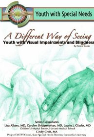 A Different Way of Seeing: Youth With Visual Impairments and Blindness (Youth With Special Needs) (Youth With Special Needs)