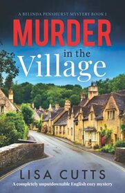 Murder in the Village: A completely unputdownable English cozy mystery (A Belinda Penshurst Mystery)