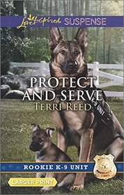 Protect and Serve (Rookie K-9 Unit) (Love Inspired Suspense, No 525) (Larger Print)