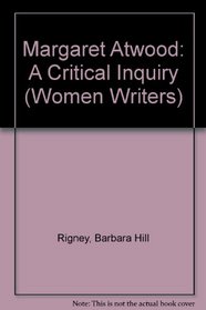 Margaret Atwood: A Critical Inquiry : A Critical Inquiry (Women Writers)