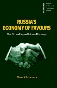 Russia's Economy of Favours : Blat, Networking and Informal Exchange (Cambridge Russian, Soviet and Post-Soviet Studies)
