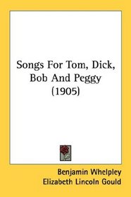 Songs For Tom, Dick, Bob And Peggy (1905)