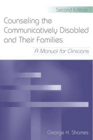 Counseling the Communicatively Disabled and Their Families: A Manual for Clinicians, Second Edition