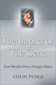 The Impact of the Gene: From Mendel's Peas to Designer Babies