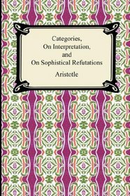 Categories, On Interpretation, and On Sophistical Refutations
