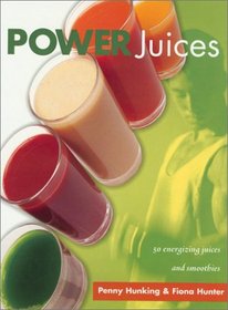 Power Juices: Fifty Energizing Juices and Smoothies