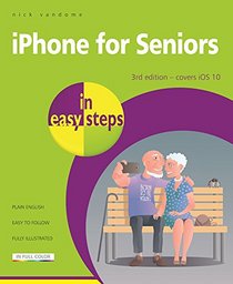 iPhone for Seniors in easy steps: Covers iOS 10