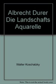 Albrecht Durer Die Landschafts Aquarelle