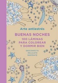 Arte Antiestrs: Buenas Noches. 100 Lminas Para Colorear Y Dormir Bien (Spanish Edition)