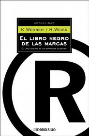 El Libro Negro De Las Marcas/ the Black Book of Marks: El Lado Oscuro De Las Empresas Globales / the Dark Side of Global Business (Actualidad / Present Time) (Spanish Edition)