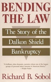Bending the Law : The Story of the Dalkon Shield Bankruptcy