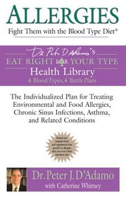 Allergies: Fight Them with the Blood Type Diet : The Individualized Plan for Treating Environmental and FoodAllergies, ChronicSinus Infections, Asthma and Related Conditionsions