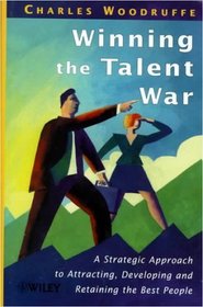 Winning the Talent War : A Strategic Approach to Attracting, Developing and Retaining the Best People