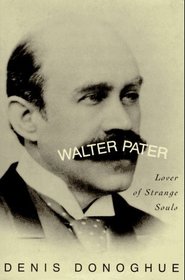 Walter Pater : Lover of Strange Souls