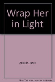 Wrap Her in Light