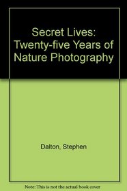 Secret Lives: Twenty-five Years of Nature Photography