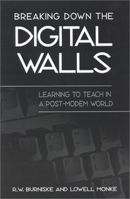 Breaking Down the Digital Walls: Learning to Teach in a Post-Modem World (Suny Series, Education and Culture)