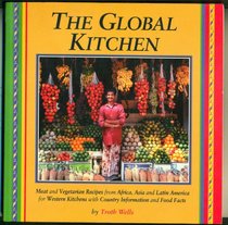 The Global Kitchen: Meat and Vegetarian Recipes from Africa, Asia and Latin America for Western Kitchens With Country Information and Food Facts