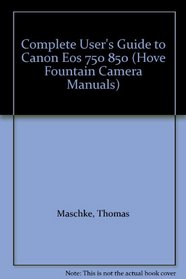 Complete User's Guide to Canon Eos 750 850 (Hove Fountain Camera Manuals)