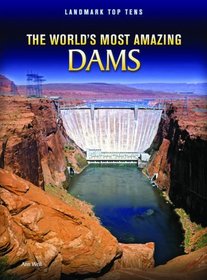 Worlds Most Amazing Dams (Landmark Top Tens)