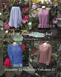 Art of Tangle Crochet: Sweater Collection Volume IV