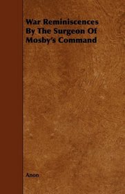 War Reminiscences By The Surgeon Of Mosby's Command