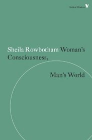 Woman's Consciousness, Man's World (Radical Thinkers)
