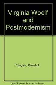 Virginia Woolf and Postmodernism: Literature in Quest and Question of Itself