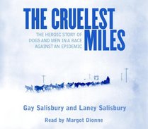 The Cruelest Miles : The Heroic Story of Dogs and Men In a Race Against an Epidemic
