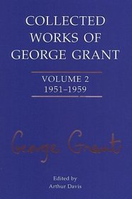 Collected Works of George Grant: Volume 2 (1951-1959)