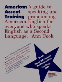 American Accent Training: A Guide to Speaking and Pronouncing American English for Anyone Who Speaks English As a Second Language