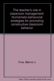 The teacher's role in classroom management: Humanistic-behavioral strategies for promoting constructive classroom behavior