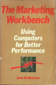 The Marketing Workbench: Using Computers for Better Performance