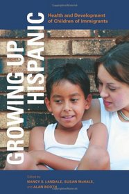 Growing Up Hispanic: Health and Development of Children of Immigrants