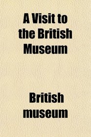 A Visit to the British Museum