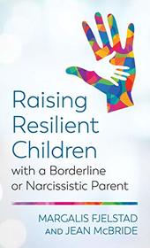 Raising Resilient Children with a Borderline or Narcissistic Parent