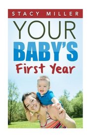 Parenting: Your Baby's First Year (Pregnant, Pregnancy, Parenting, Baby Guide, New Parent Books, Childbirth, Motherhood)
