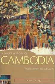 A Short History of Cambodia: From Empire to Survival (Short History of Asia series, A)