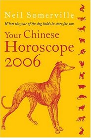 Your Chinese Horoscope 2006: What the Year of the Dog Holds in Store for You (Your Chinese Horoscope)