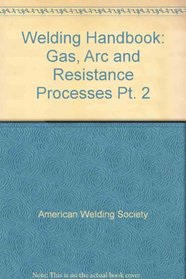 Welding Handbook: Gas, Arc and Resistance Processes Pt. 2