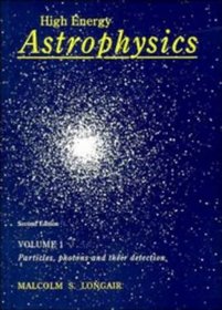 High Energy Astrophysics: Volume 1, Particles, Photons and their Detection (High Energy Astrophysics)