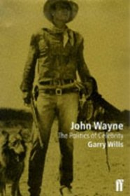 John Wayne: The Politics of Celebrity