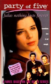 Julia-Nothing Lasts Forever (Party of Five, Bk 4)