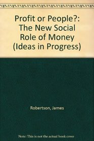 Profit or People?: The New Social Role of Money (Ideas in Progress)