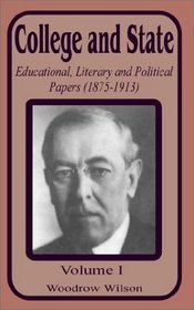 College and State: Educational, Literary and Political Papers 1875-1913 (Volume One) (v. 1)
