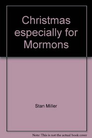 Christmas especially for Mormons: Every beloved Christmas poem, story, and thought gleaned from Volumes 1-5 of the original best-selling 