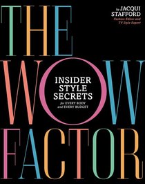 The Wow Factor: Insider Style Secrets for Every Body and Every Budget
