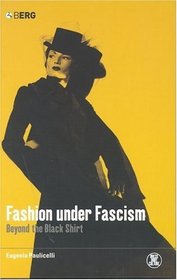 Fashion under Fascism : Beyond the Black Shirt (Dress, Body, Culture)