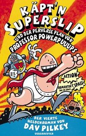 Käptn Superslip und der perverse Plan von Professor Powerpuuups. Der vierte Heldenroman von Rotzo Pizzaschnüffler. ( Ab 8 J.).