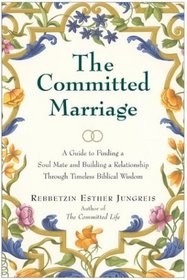 The Committed Marriage: A Guide to Finding a Soul Mate and Building a Relationship Through Timeless Biblical Wisdom